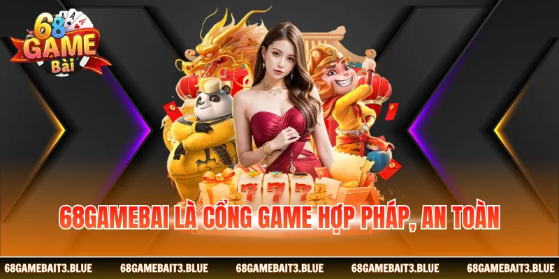 68GAMEBAI là cổng game hợp pháp, an toàn