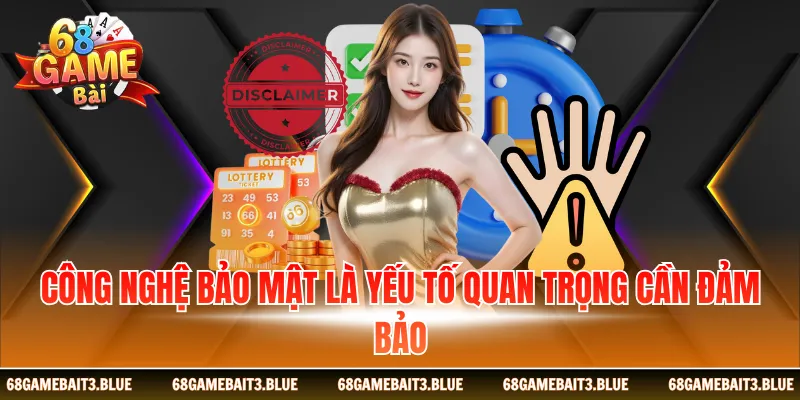 Công nghệ bảo mật là yếu tố quan trọng cần đảm bảo