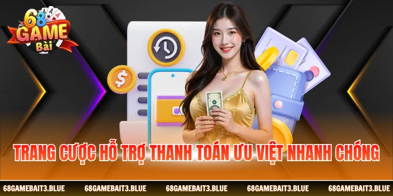 Trang cược hỗ trợ thanh toán ưu việt nhanh chóng